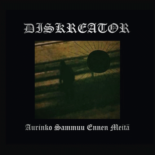 Diskreator : Aurinko Sammuu Ennen Meitä